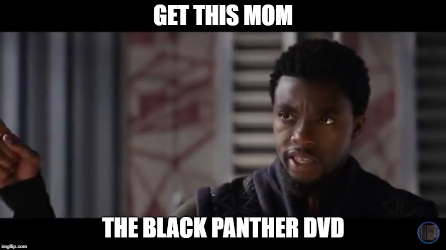meme that says get this mom the black panther dvd